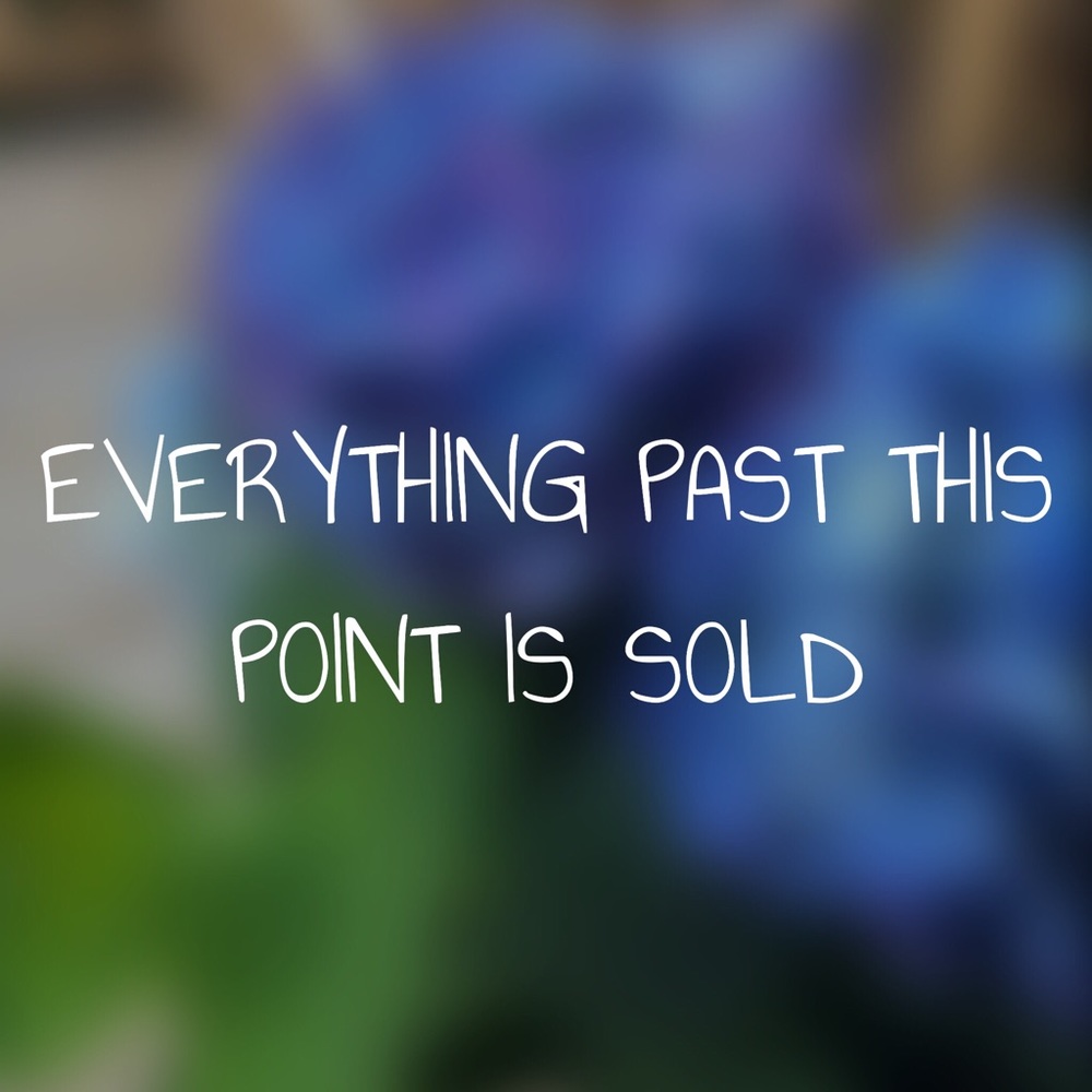 Everything past this point is sold